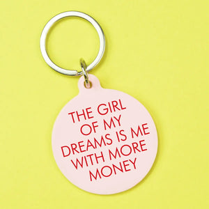 The Girl of My Dreams is Me with More Money  Keyring